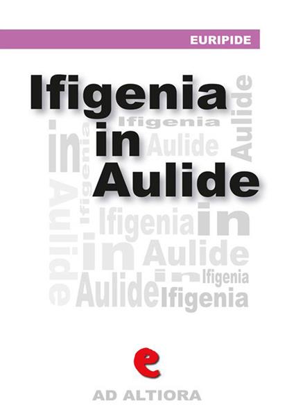 Ifigenia in Aulide. Ediz. multilingue - Euripide,Ettore Romagnoli - ebook