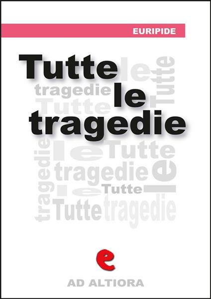 Euripide. Tutte le tragedie - Euripide,Ettore Romagnoli - ebook