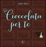 Cioccolata per te