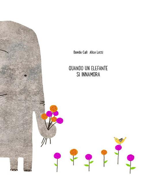 Quando un elefante si innamora - Davide Calì,Alice Lotti - copertina