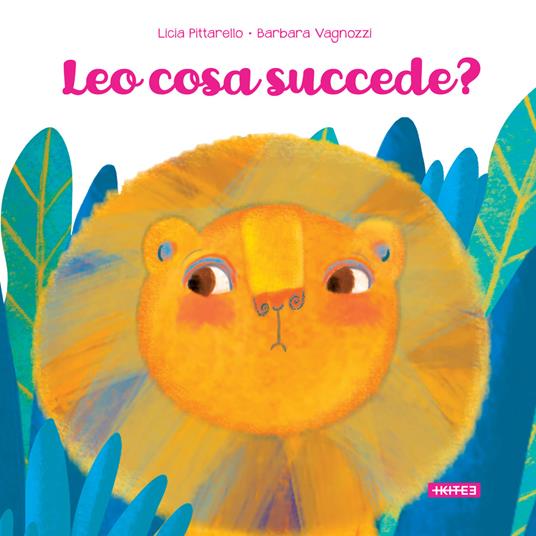 Leo cosa succede? Ediz. illustrata - Licia Pittarello,Barbara Vagnozzi - copertina