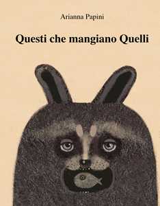 Questi che mangiano quelli. Ediz. illustrata