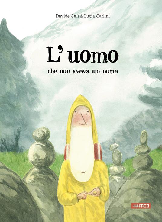 L'uomo che non aveva un nome. Ediz. a colori - Davide Calì,Lucia Carlini - copertina