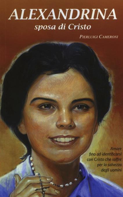 Alexandrina sposa di Cristo. La vita e le esperienze mistiche della beata Alexandrina Da Costa salesiana cooperatrice - Pierluigi Cameroni - copertina