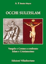 Occhi sull'Islam. Vangelo e Corano a confronto Islam e Cristianesimo