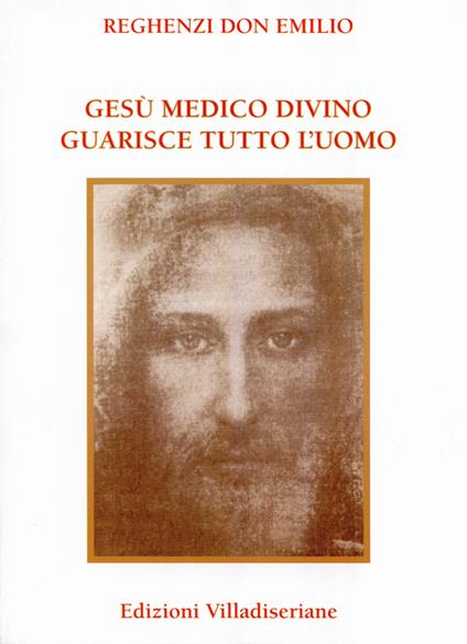 Gesù medico divino guarisce tutto l'uomo - Emilio Reghenzi - copertina