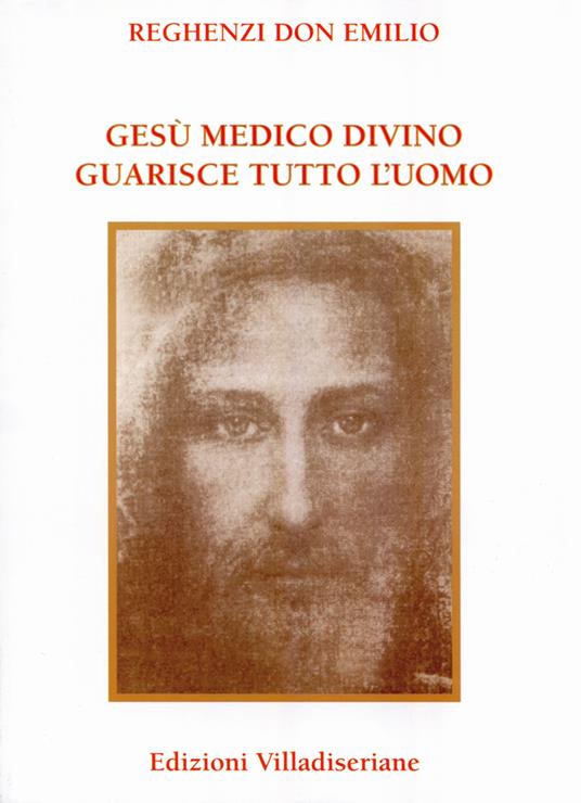 Gesù medico divino guarisce tutto l'uomo - Emilio Reghenzi - copertina