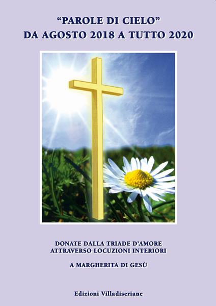 «Parole di cielo» da agosto 2018 a tutto 2020. Donate dalla triade d'amore attraverso locuzioni interiori a Margherita di Gesù - copertina