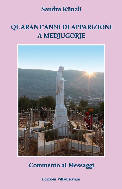 Quarant'anni di apparizioni a Medjugorje. Commento ai messaggi - Sandra Künzli - copertina