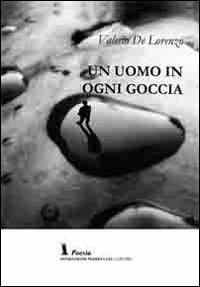 Un uomo in ogni goccia - Valerio De Lorenzo - copertina