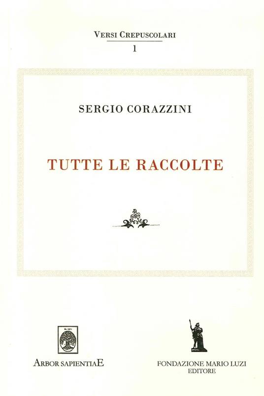 Sergio Corazzini. Tutte le raccolte. Vol. 1 - Mattia Leombruno,Emiliano Ventura,Maria Elisa Garcia Barraco - copertina