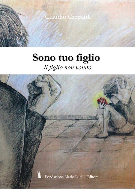 Sono tuo figlio. Il figlio non dovuto - Claudio Crepaldi - copertina