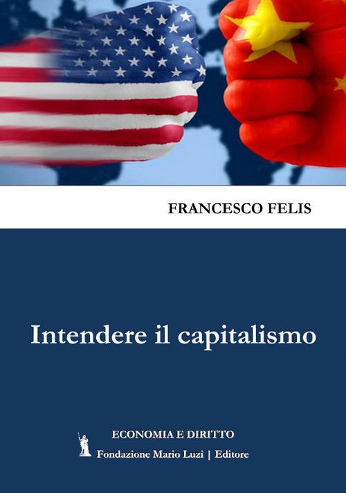 Intendere il capitalismo - Francesco Felis - copertina