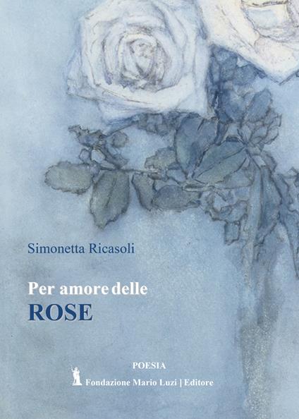 Per amore delle rose - Simonetta Ricasoli - copertina