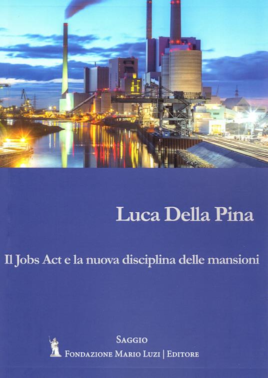 Il Jobs Act e la nuova disciplina delle mansioni - Luca Della Pina - copertina