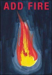 Add fire. Premio Furla per l'arte, 2013. Ediz. italiana e inglese - copertina