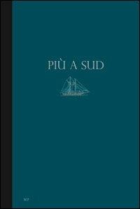 Più a sud. Un progetto per Lampedusa. Francesco Arena, Emanuele Lo Cascio, Sislej Xhafa. Ediz. multilingue - Khaled F. Allam,Georges Didi-Huberman,Paola Nicita - copertina