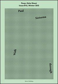Paul Sietsema. Walk through. Peep-Hole Sheet. Ediz. multilingue. Vol. 15 - copertina