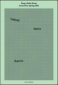 Gabriel Sierra. Peep-Hole Sheet. Ediz. multilingue. Vol. 16: Spring 2013 - Gabriel Sierra - copertina
