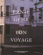 Ernie Gehr. Bon voyage. Ediz. illustrata
