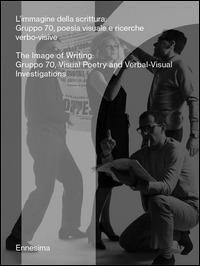 L'immigine della scrittura. Gruppo 70, poesia visuale e ricerche verbo-visive. Ediz. italiana e inglese - copertina