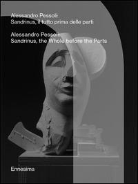 Alessandro Pessoli. Sandrinus, il tutto prima delle parti-Sandrinus, the whole before the parts. Ediz. bilingue - copertina