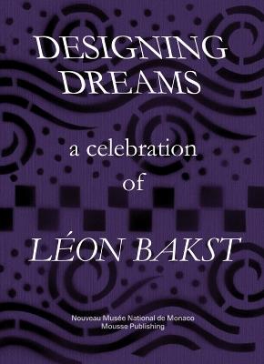 Designing Dreams: A Celebration of Léon Bakst. Ediz. bilingue - Emmelyn Butterfield-Rosen,Elena Terkel,John E. Bowlt - copertina