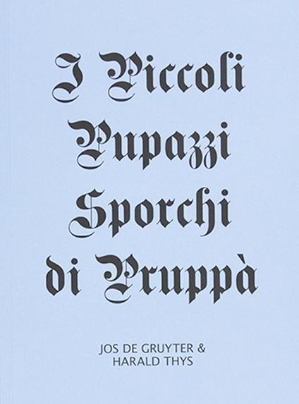 Jos De Gruyter & Harald Thys: i piccoli pupazzi sporchi di Pruppà. Ediz. illustrata - copertina