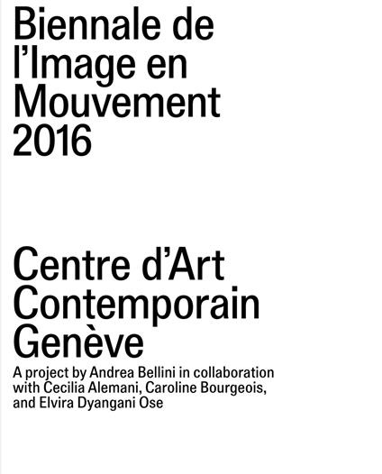 Biennale de l'Image en Mouvement 2016. Centre d'Art Contemporain Genève. Ediz. bilingue - copertina