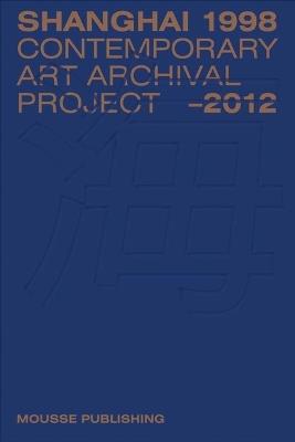 Shanghai 1998-2012: contemporary art archival project. Ediz. illustrata - copertina