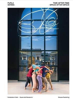 Alexandra Bachzetsis, Simone Forti, Adelita Husni-Bey, Christian Marclay, Paulina Olowska: Time after Time, Space after Space. Furla Series. Ediz. multilingue. Vol. 01 - copertina