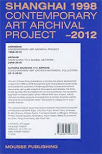 Shanghai Contemporary Art Archival Project 1998–2012; Arthub. From China to a Global Network 2008–2018; Aurora Museum and Arthub. Contemporary Art within a Historical Collection 2013–2016. Ediz. illustrata - copertina