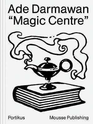 Ade Darmawan. Magic center. Catalogo della mostra (Eindhoven, 17 settembre 2016-22 gennaio 2017). Ediz. inglese e indonesiana - copertina