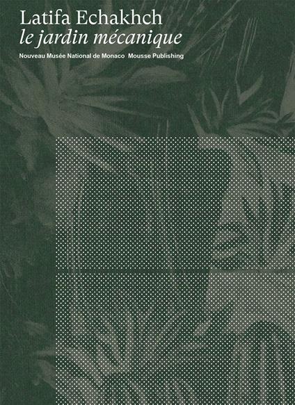 Latifa Echakhch: le jardin mécanique. Ediz. inglese e francese - copertina