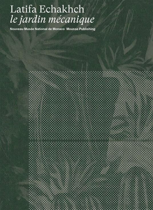 Latifa Echakhch: le jardin mécanique. Ediz. inglese e francese - copertina