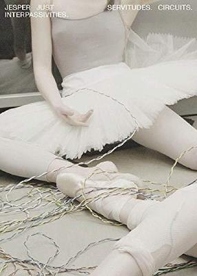 Jesper Just: Servitudes. Circuits. Interpassivities. Ediz. illustrata - Jesper Just - copertina