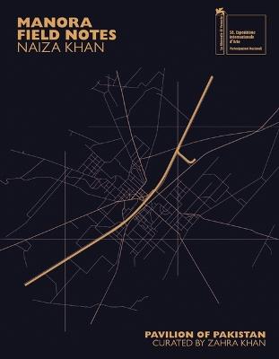 Naiza Khan: Manora Field Notes. Ediz. illustrata - Naiza Khan,Iftikhar Dadi,Aamir R. Mufti - copertina