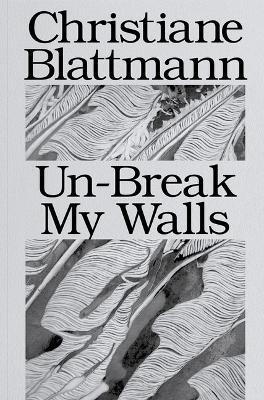 Christiane Blattmann: Un-Break My Walls - copertina