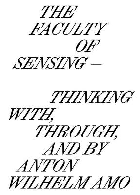 The faculty of sensing. Thinking with, through, and by Anton Wilhelm Amo. Ediz. bilingue - copertina