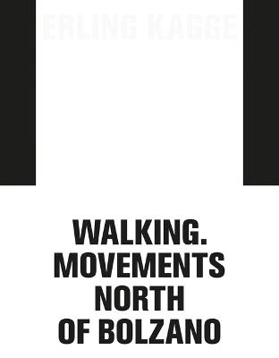 Erling Kagge: movements. Walking North of Bolzano. Ediz. italiana, inglese e tedesca - copertina