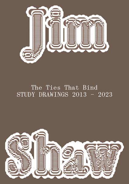 Jim Shaw. The ties that bind. Study drawings 2013–2023 - Anne-Claire Schmitz,Mark von Schlegell,Calla Henkel - copertina