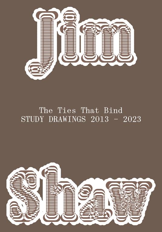 Jim Shaw. The ties that bind. Study drawings 2013–2023 - Anne-Claire Schmitz,Mark von Schlegell,Calla Henkel - copertina