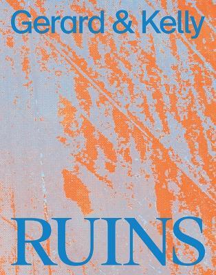 Gerard & Kelly. Ruins. Ediz. inglese e francese - copertina