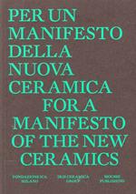 For a manifesto of the new ceramics. Per un manifesto per una nuova ceramica. Ediz. bilingue