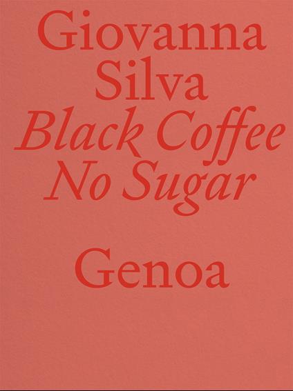 Giovanna Silva. Black Coffee No Sugar. Genoa. Ediz. italiana e inglese - Valter Scelsi - copertina
