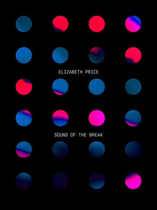 Elizabeth Price. Sound of the break. Ediz. inglese e tedesca - Matthias Ulrich,Blake Williams - copertina