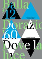 Balla '12. Dorazio '60. Dove la luce. Catalogo della mostra (Lugano, 24 settembre 2023-14 gennaio 2024). Ediz. illustrata