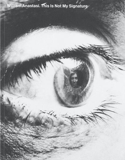 William Anastasi. This Is Not My Signature - copertina