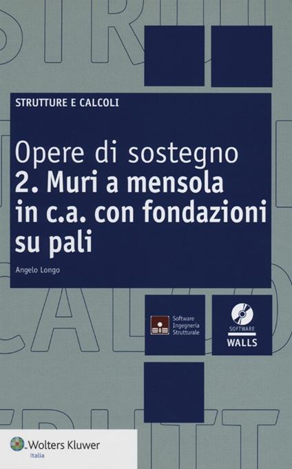 Opere di sostegno. Con CD-ROM. Vol. 2: Muri a mensola in c.a. con fondazioni su pali - Angelo Longo - copertina