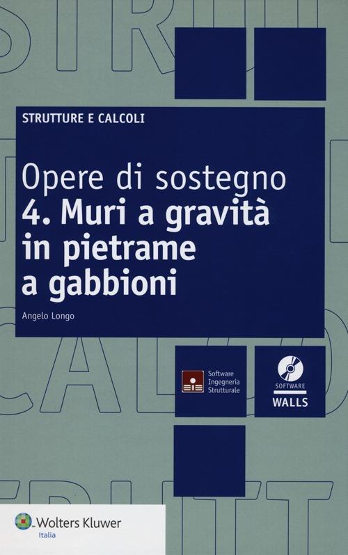 Opere di sostegno. Con CD-ROM. Vol. 4: Muri a gravità in pietrame a gabbioni - Angelo Longo - copertina